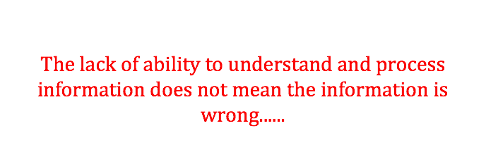 &nbsp;The lack of ability to understand and process information does not mean the information is wrong...... 